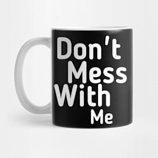 Don't mess with me Mug